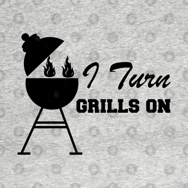 Grill - I turn grills on by KC Happy Shop